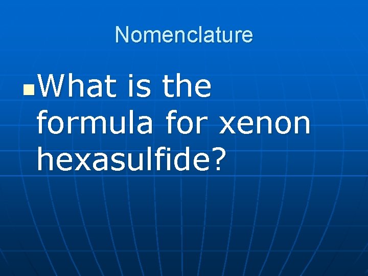 Nomenclature What is the formula for xenon hexasulfide? n 