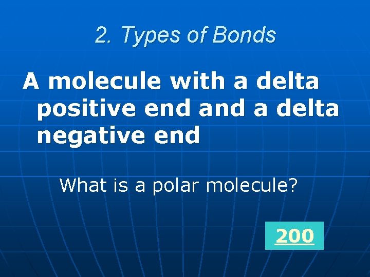 2. Types of Bonds A molecule with a delta positive end a delta negative