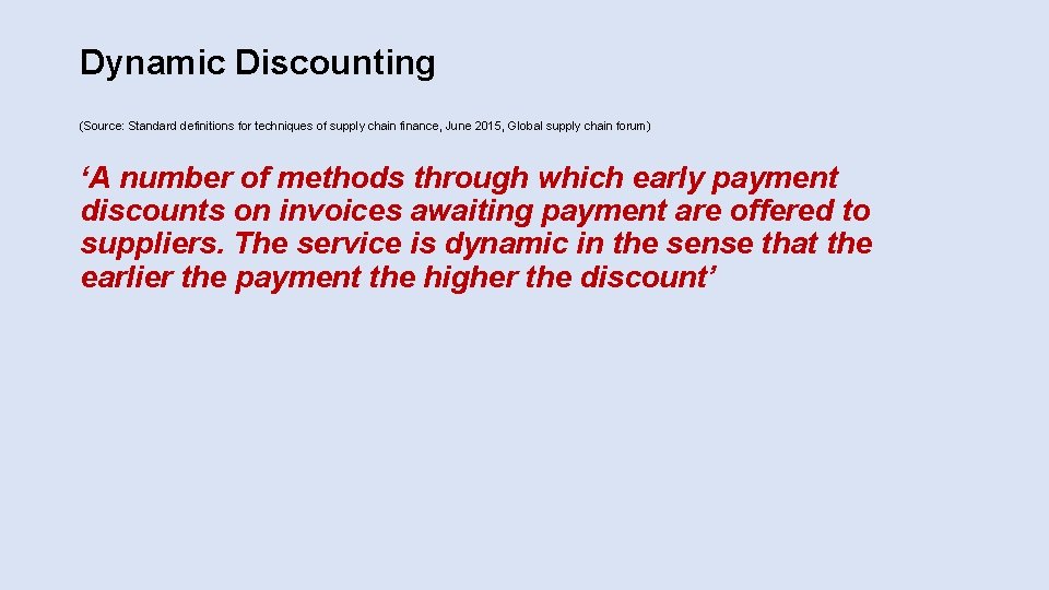 Dynamic Discounting (Source: Standard definitions for techniques of supply chain finance, June 2015, Global