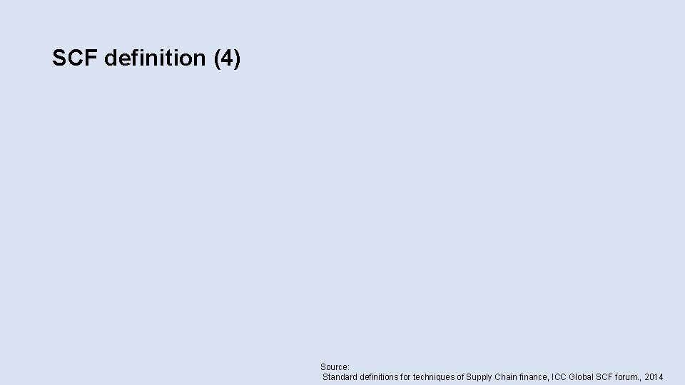 SCF definition (4) Source: Standard definitions for techniques of Supply Chain finance, ICC Global