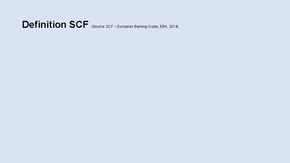 Definition SCF (Source: SCF – European Banking Guide, EBA, 2014) 