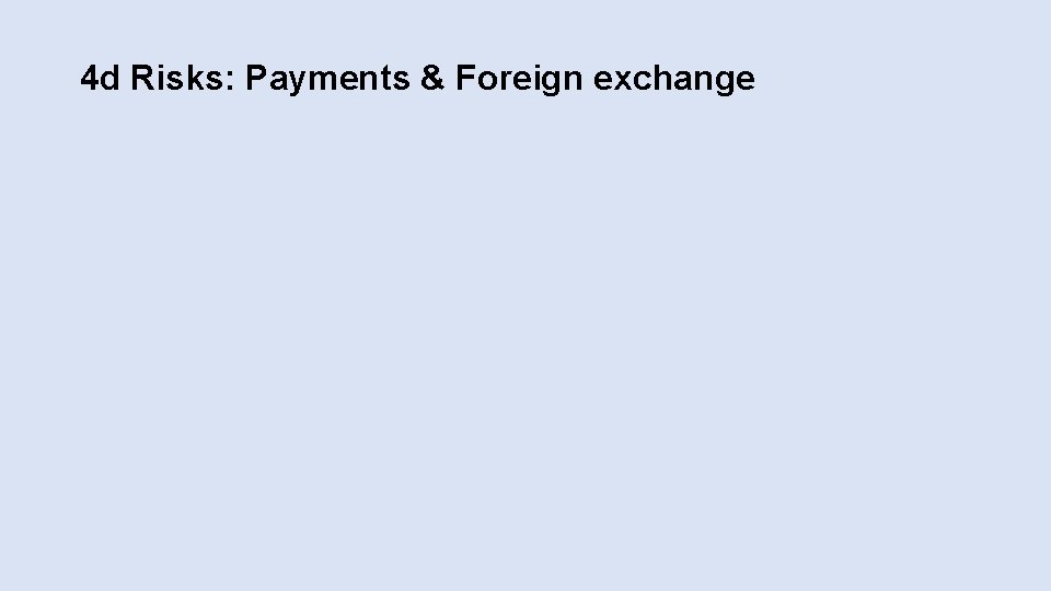 4 d Risks: Payments & Foreign exchange 