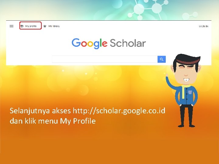 Selanjutnya akses http: //scholar. google. co. id dan klik menu My Profile 