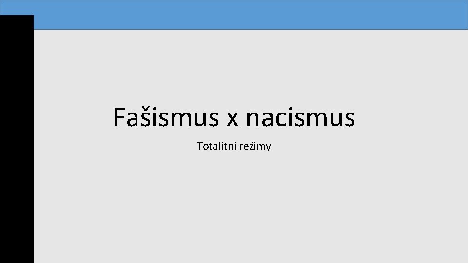 Fašismus x nacismus Totalitní režimy 