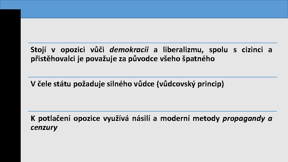  Stojí v opozici vůči demokracii a liberalizmu, spolu s cizinci a přistěhovalci je