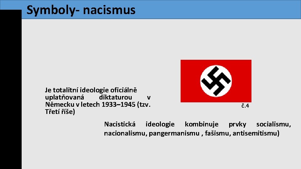  Symboly- nacismus Je totalitní ideologie oficiálně uplatňovaná diktaturou v Německu v letech 1933–
