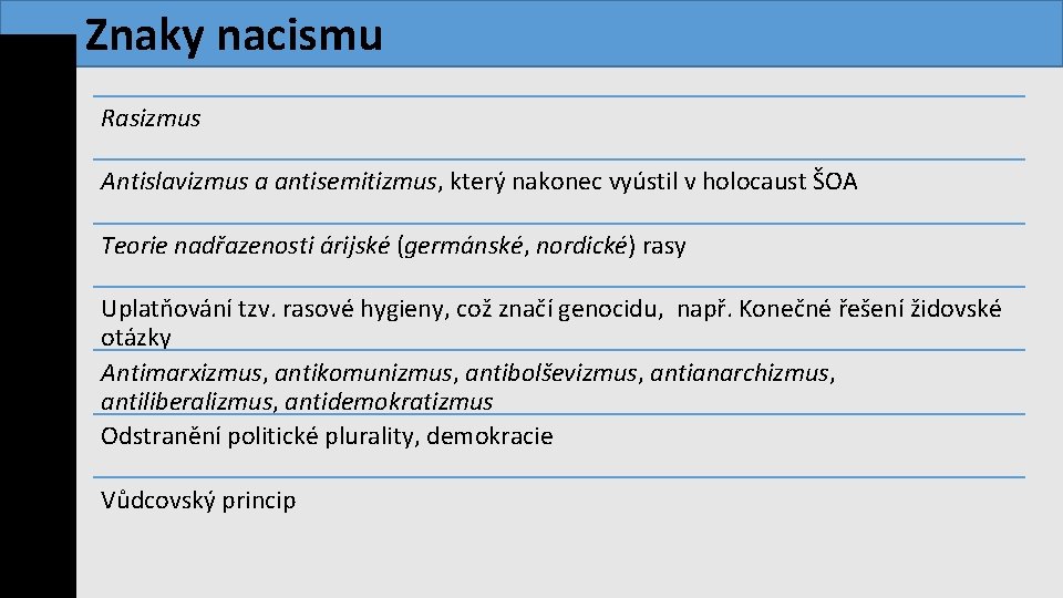  Znaky nacismu Rasizmus Antislavizmus a antisemitizmus, který nakonec vyústil v holocaust ŠOA Teorie