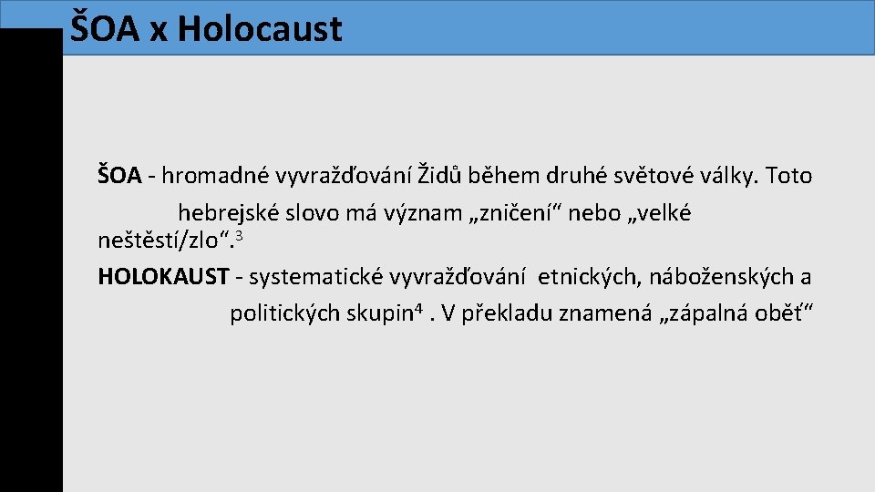  ŠOA x Holocaust ŠOA - hromadné vyvražďování Židů během druhé světové války. Toto