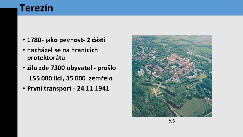  Terezín • 1780 - jako pevnost- 2 části • nacházel se na hranicích