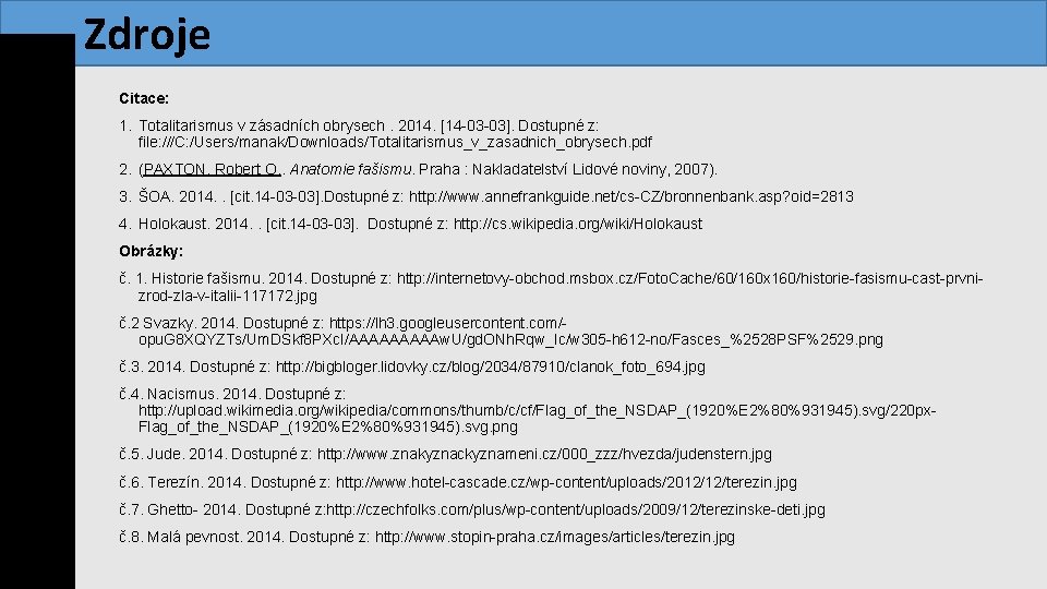  Zdroje Citace: 1. Totalitarismus v zásadních obrysech. 2014. [14 -03 -03]. Dostupné z: