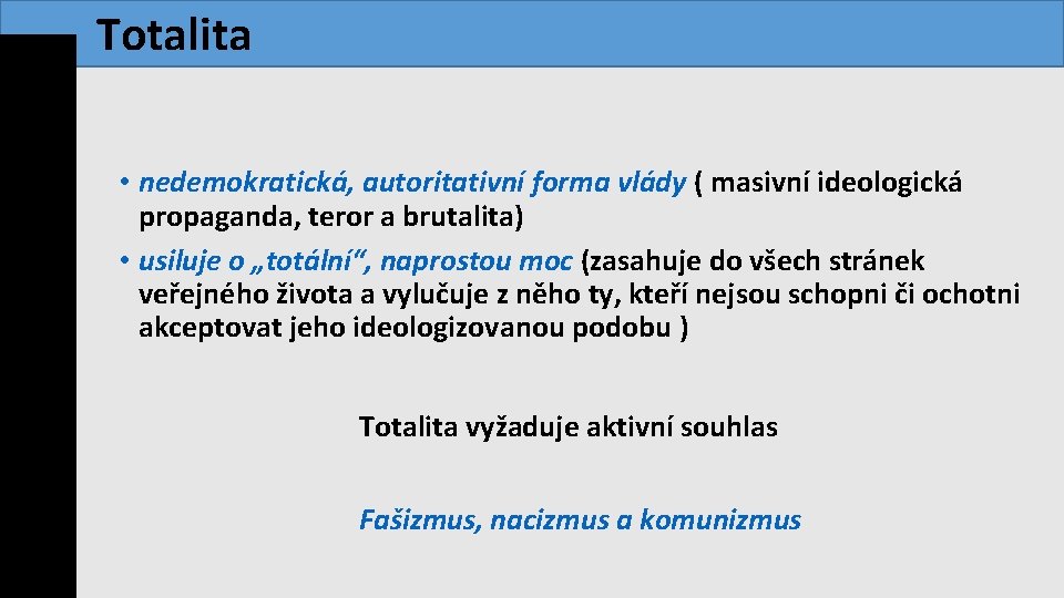  Totalita • nedemokratická, autoritativní forma vlády ( masivní ideologická propaganda, teror a brutalita)