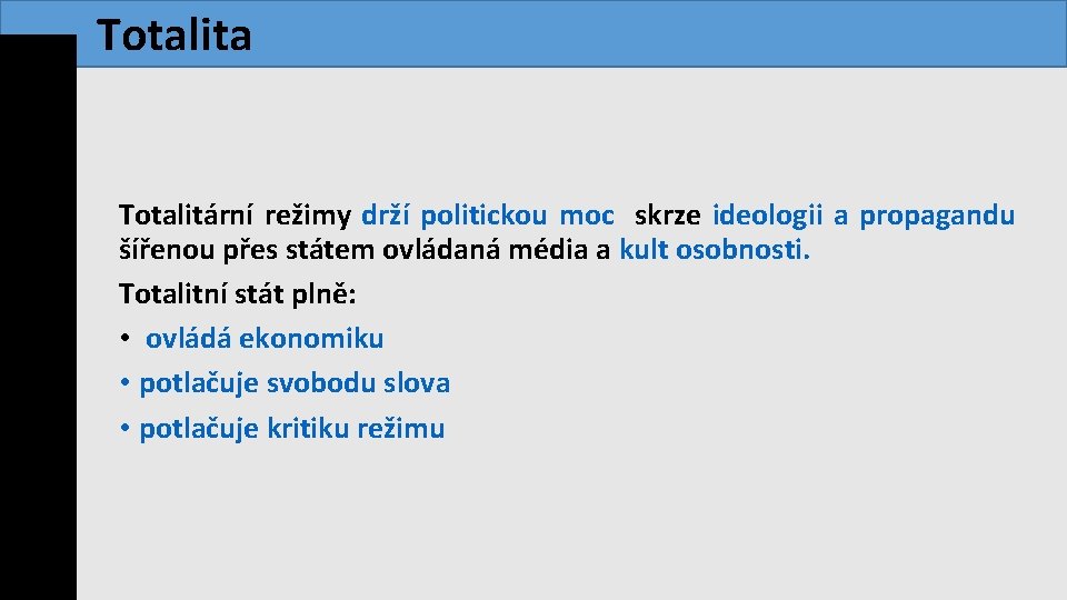  Totalita Totalitární režimy drží politickou moc skrze ideologii a propagandu šířenou přes státem