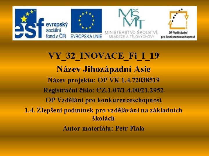 VY_32_INOVACE_Fi_I_19 Název Jihozápadní Asie Název projektu: OP VK 1. 4. 72038519 Registrační číslo: CZ.