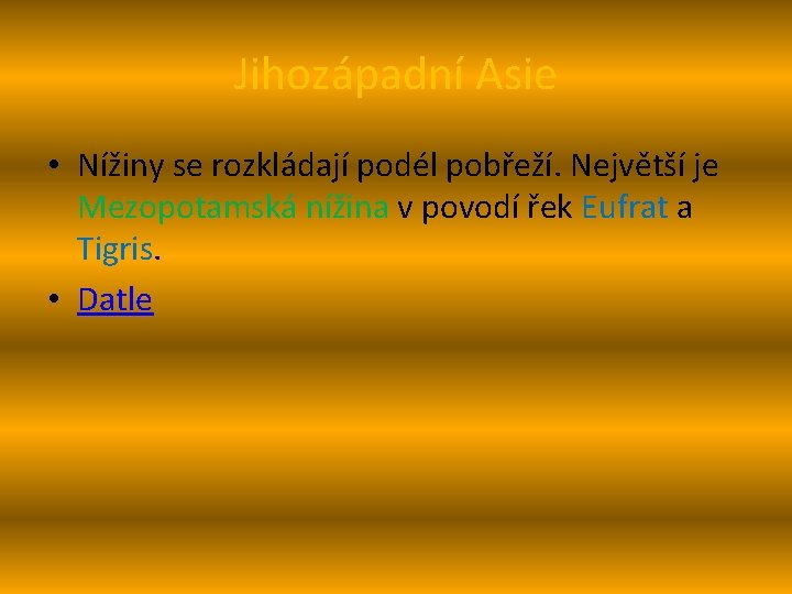 Jihozápadní Asie • Nížiny se rozkládají podél pobřeží. Největší je Mezopotamská nížina v povodí