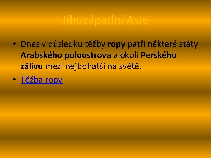 Jihozápadní Asie • Dnes v důsledku těžby ropy patří některé státy Arabského poloostrova a