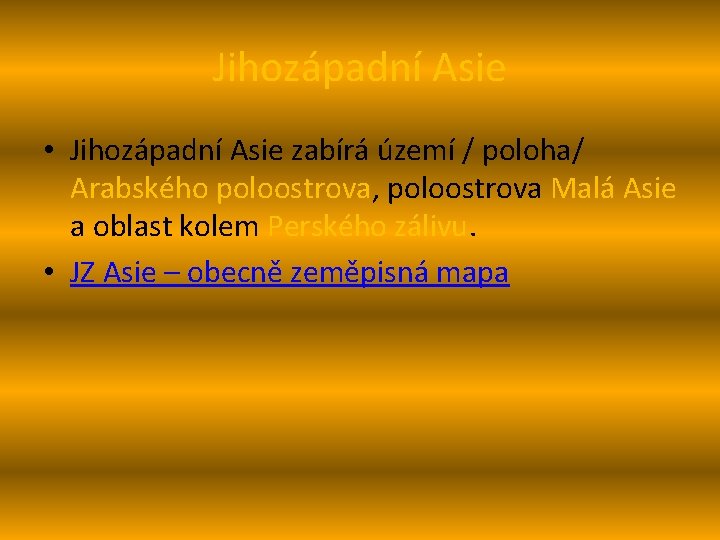 Jihozápadní Asie • Jihozápadní Asie zabírá území / poloha/ Arabského poloostrova, poloostrova Malá Asie