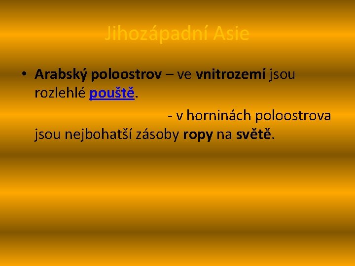 Jihozápadní Asie • Arabský poloostrov – ve vnitrozemí jsou rozlehlé pouště. - v horninách