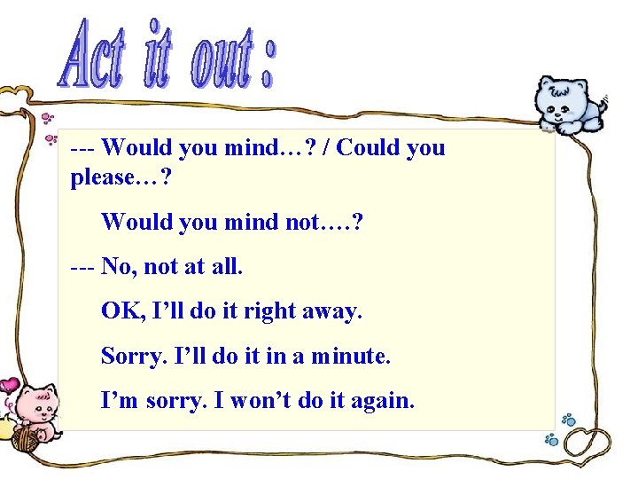 --- Would you mind…? / Could you please…? Would you mind not…. ? --- --- Would you mind…? / Could you please…? Would you mind not…. ? ---