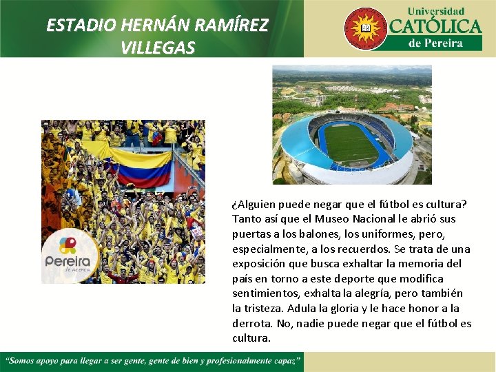 ESTADIO HERNÁN RAMÍREZ VILLEGAS ¿Alguien puede negar que el fútbol es cultura? Tanto así