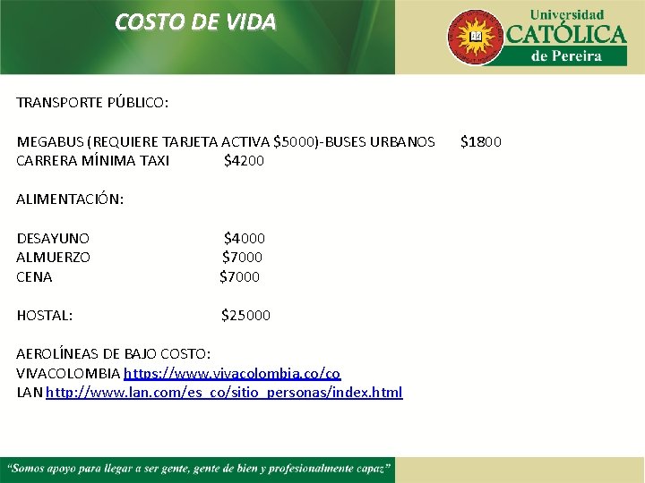 COSTO DE VIDA TRANSPORTE PÚBLICO: MEGABUS (REQUIERE TARJETA ACTIVA $5000)-BUSES URBANOS $1800 CARRERA MÍNIMA