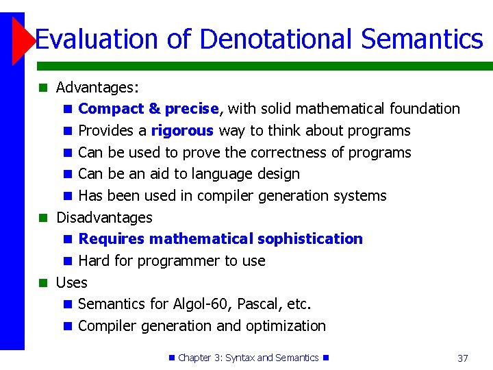 Evaluation of Denotational Semantics Advantages: Compact & precise, with solid mathematical foundation Provides a