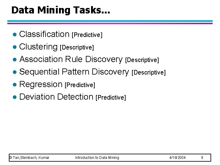 Data Mining Tasks. . . Classification [Predictive] l Clustering [Descriptive] l Association Rule Discovery