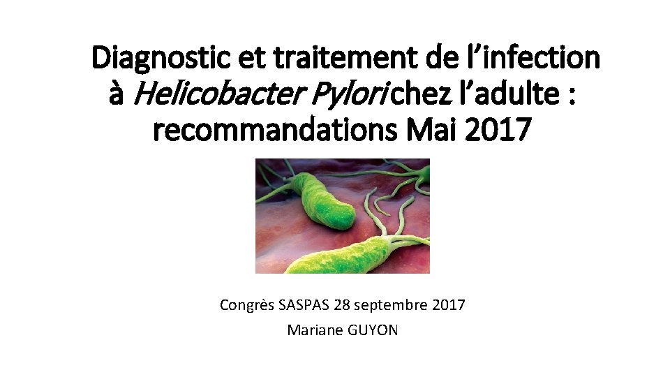  Diagnostic et traitement de l’infection à Helicobacter Pylori chez l’adulte : recommandations Mai