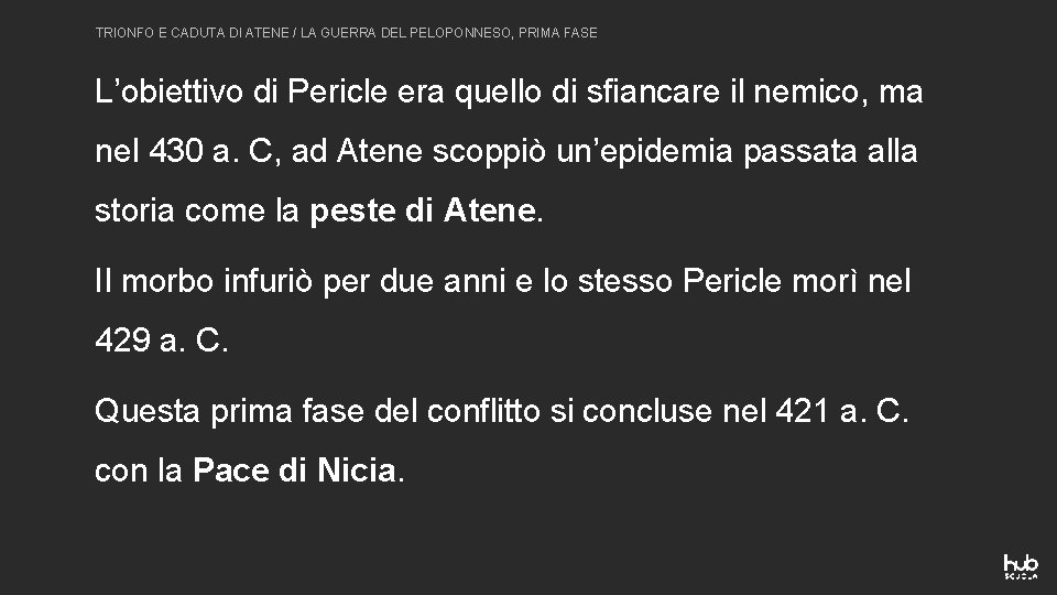 TRIONFO E CADUTA DI ATENE / LA GUERRA DEL PELOPONNESO, PRIMA FASE L’obiettivo di