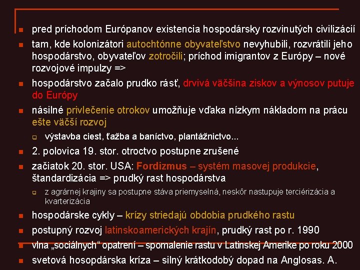 n n pred príchodom Európanov existencia hospodársky rozvinutých civilizácií tam, kde kolonizátori autochtónne obyvateľstvo n n pred príchodom Európanov existencia hospodársky rozvinutých civilizácií tam, kde kolonizátori autochtónne obyvateľstvo