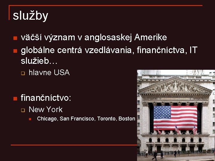 služby n n väčší význam v anglosaskej Amerike globálne centrá vzedlávania, finančníctva, IT služieb… služby n n väčší význam v anglosaskej Amerike globálne centrá vzedlávania, finančníctva, IT služieb…