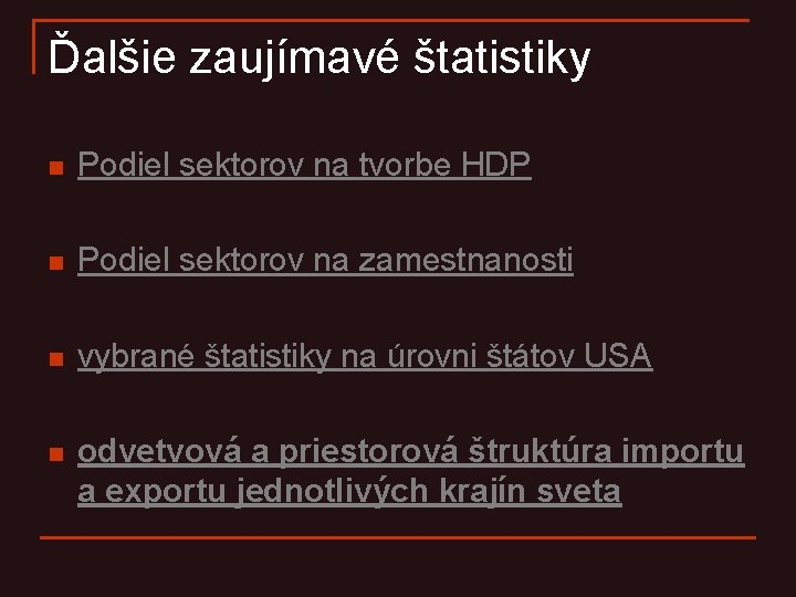 Ďalšie zaujímavé štatistiky n Podiel sektorov na tvorbe HDP n Podiel sektorov na zamestnanosti Ďalšie zaujímavé štatistiky n Podiel sektorov na tvorbe HDP n Podiel sektorov na zamestnanosti