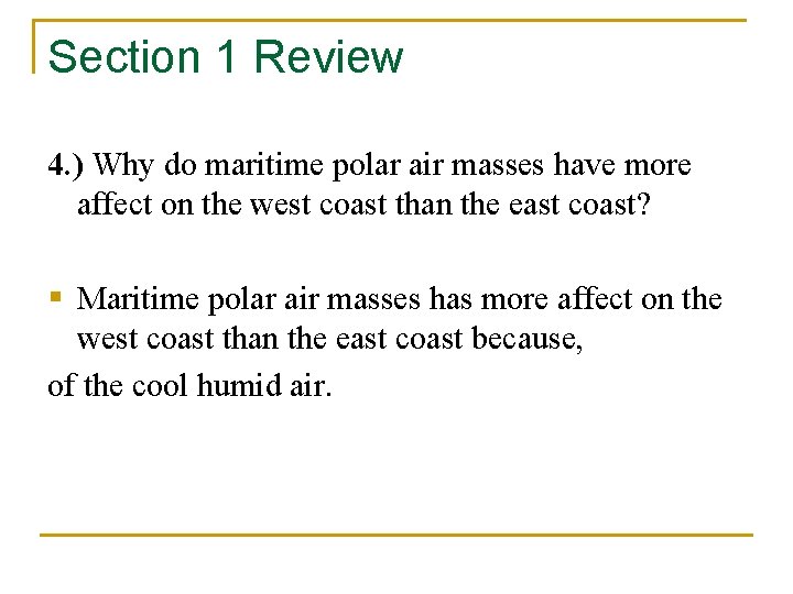 Section 1 Review 4. ) Why do maritime polar air masses have more affect