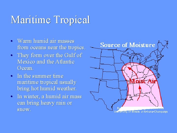 Maritime Tropical • Warm humid air masses from oceans near the tropics. • They