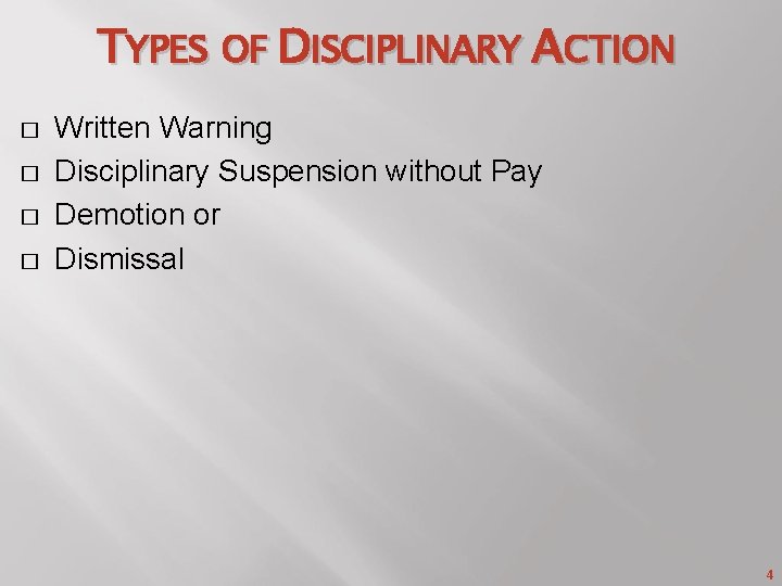 TYPES OF DISCIPLINARY ACTION � � Written Warning Disciplinary Suspension without Pay Demotion or