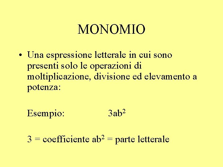 MONOMIO • Una espressione letterale in cui sono presenti solo le operazioni di moltiplicazione,