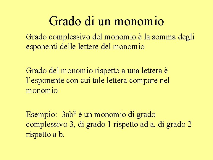 Grado di un monomio Grado complessivo del monomio è la somma degli esponenti delle