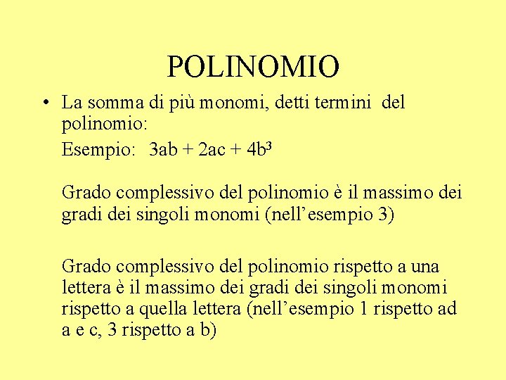 POLINOMIO • La somma di più monomi, detti termini del polinomio: Esempio: 3 ab