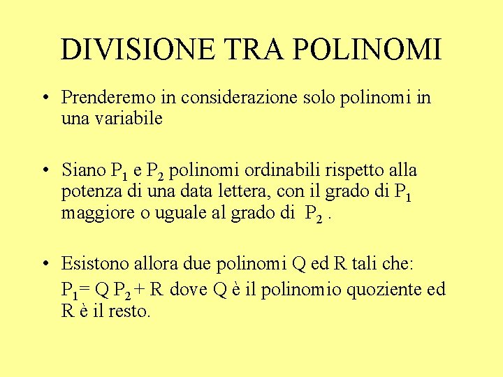 DIVISIONE TRA POLINOMI • Prenderemo in considerazione solo polinomi in una variabile • Siano