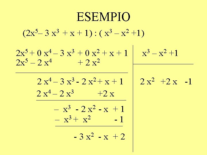 ESEMPIO (2 x 5– 3 x 3 + x + 1) : ( x