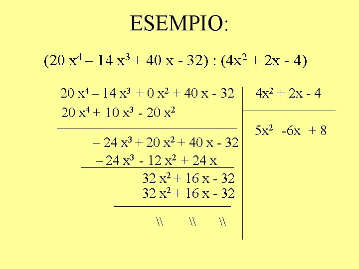 ESEMPIO: (20 x 4 – 14 x 3 + 40 x - 32) :
