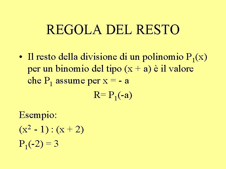 REGOLA DEL RESTO • Il resto della divisione di un polinomio P 1(x) per