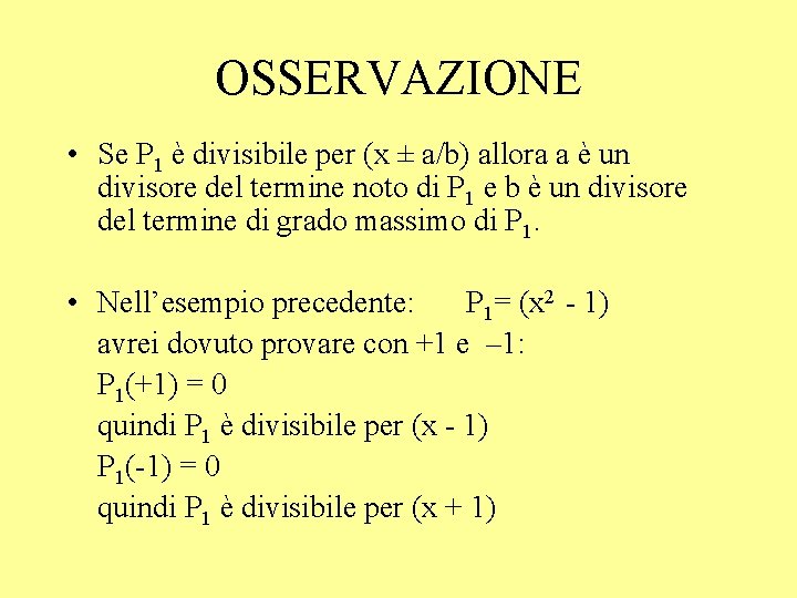 OSSERVAZIONE • Se P 1 è divisibile per (x ± a/b) allora a è