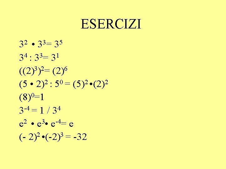 ESERCIZI 32 • 33= 35 34 : 33= 31 ((2)3)2= (2)6 (5 • 2)2