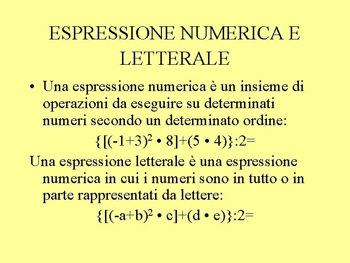 ESPRESSIONE NUMERICA E LETTERALE • Una espressione numerica è un insieme di operazioni da