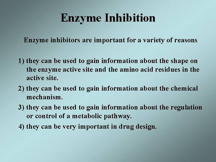 Enzyme Inhibition Enzyme inhibitors are important for a variety of reasons 1) they can