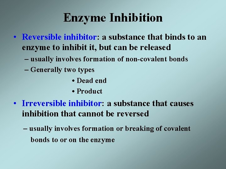 Enzyme Inhibition • Reversible inhibitor: a substance that binds to an enzyme to inhibit