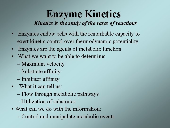 Enzyme Kinetics is the study of the rates of reactions • Enzymes endow cells