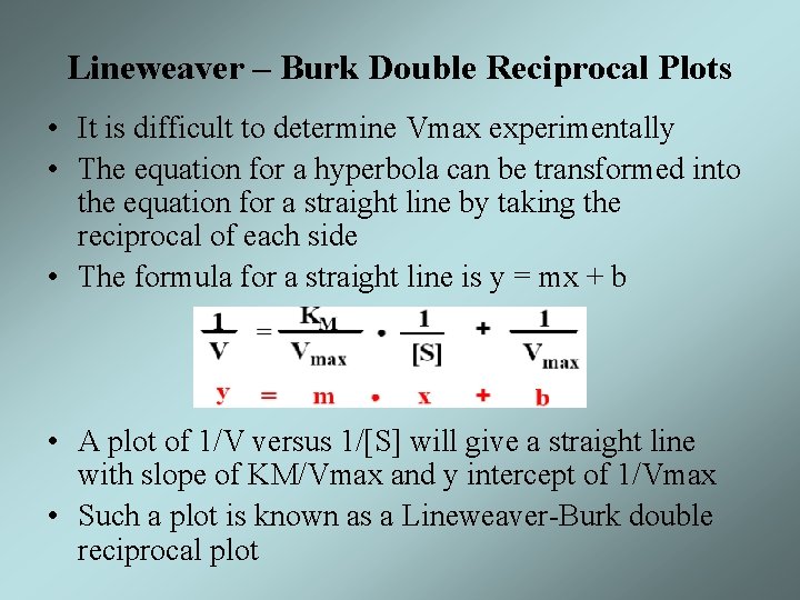 Lineweaver – Burk Double Reciprocal Plots • It is difficult to determine Vmax experimentally
