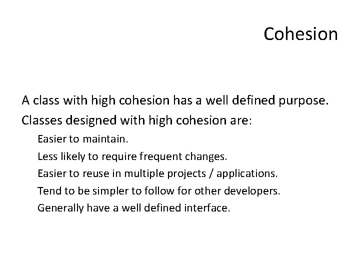 Cohesion A class with high cohesion has a well defined purpose. Classes designed with