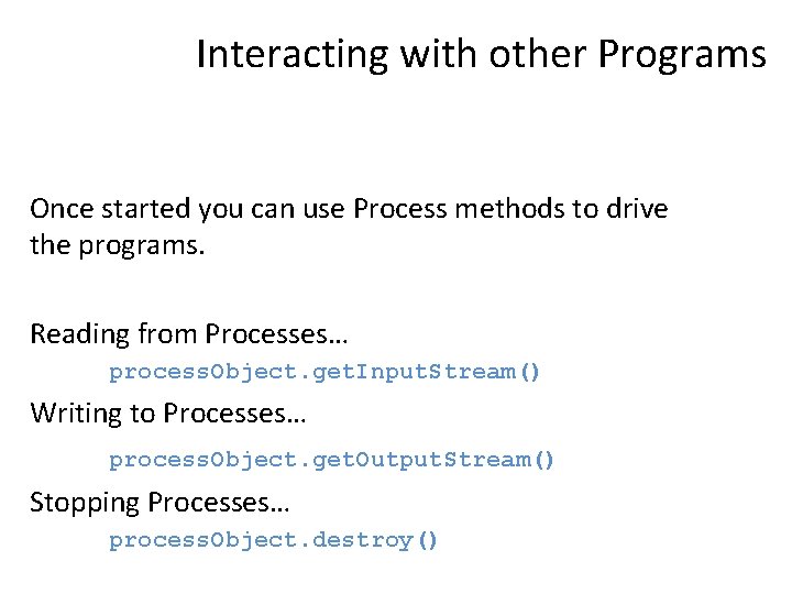Interacting with other Programs Once started you can use Process methods to drive the